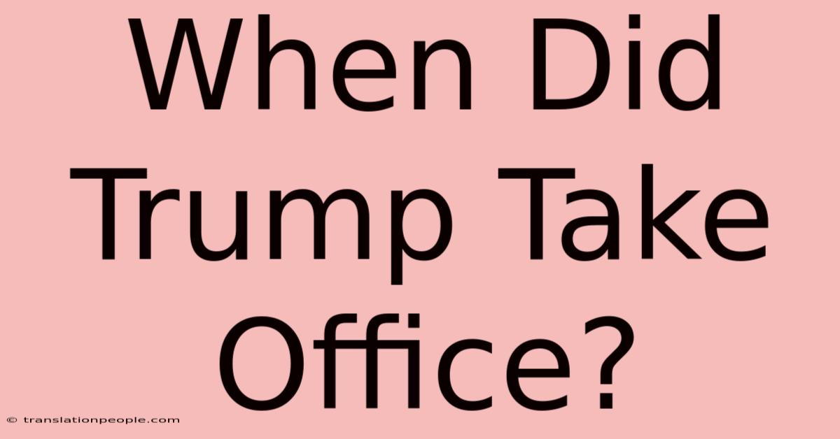 When Did Trump Take Office?