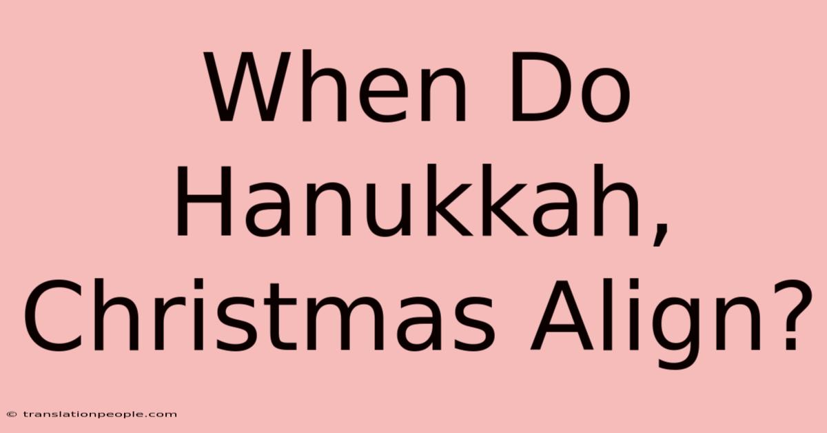 When Do Hanukkah, Christmas Align?