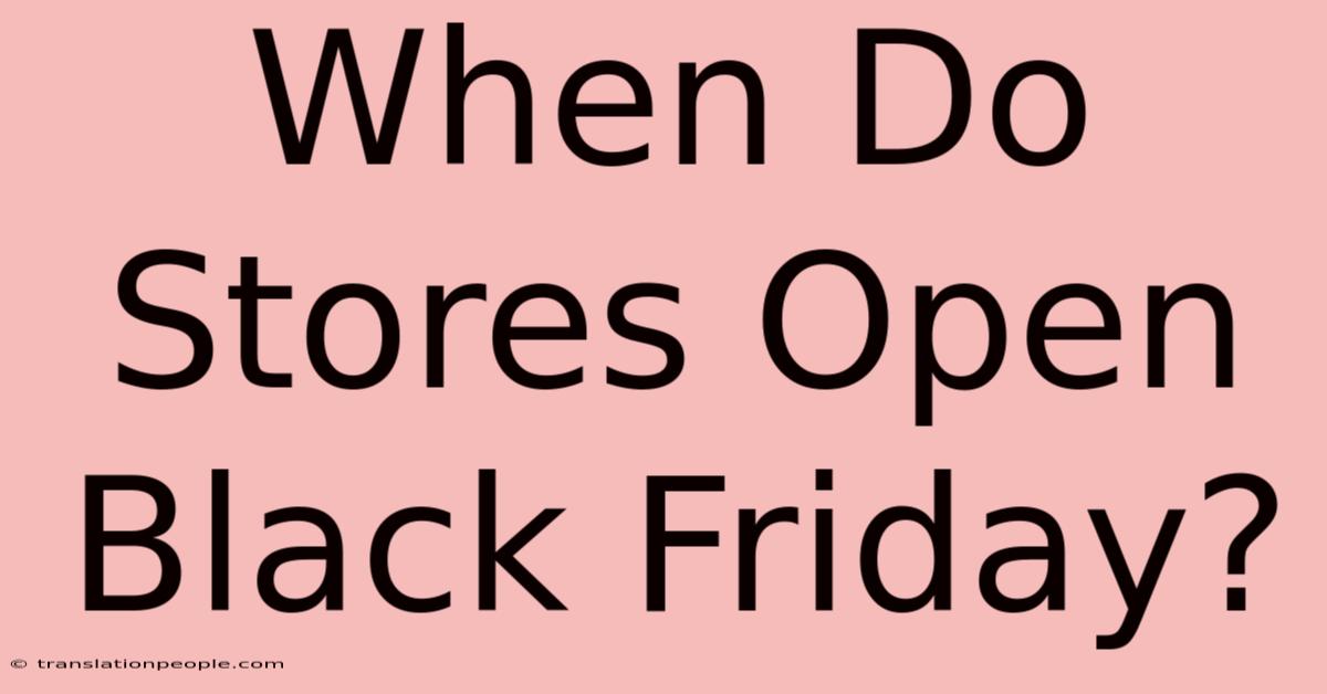 When Do Stores Open Black Friday?