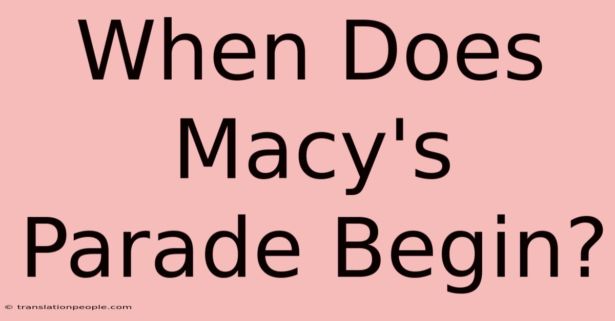 When Does Macy's Parade Begin?