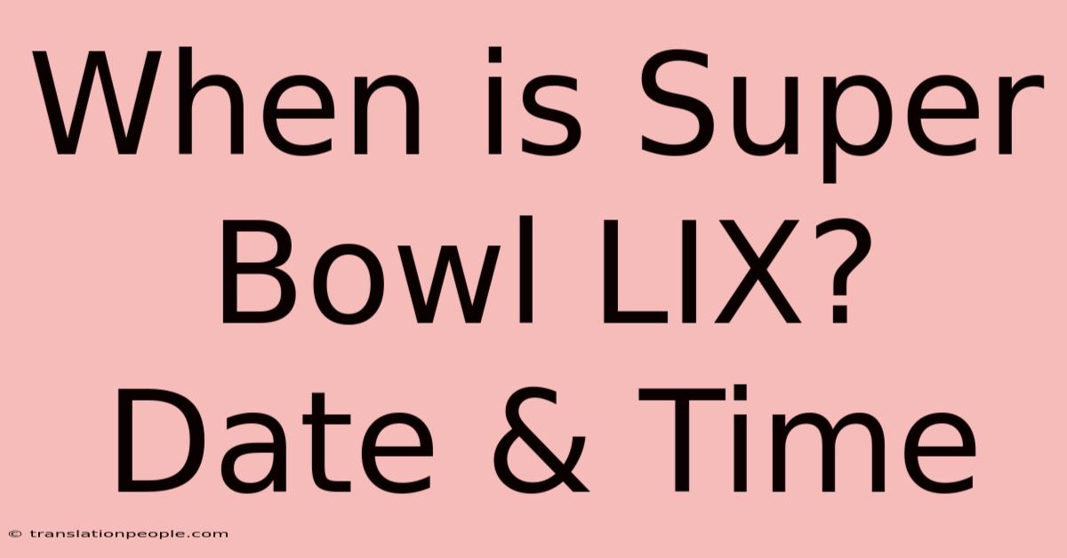 When Is Super Bowl LIX? Date & Time