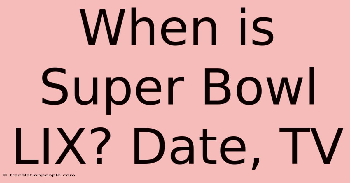 When Is Super Bowl LIX? Date, TV