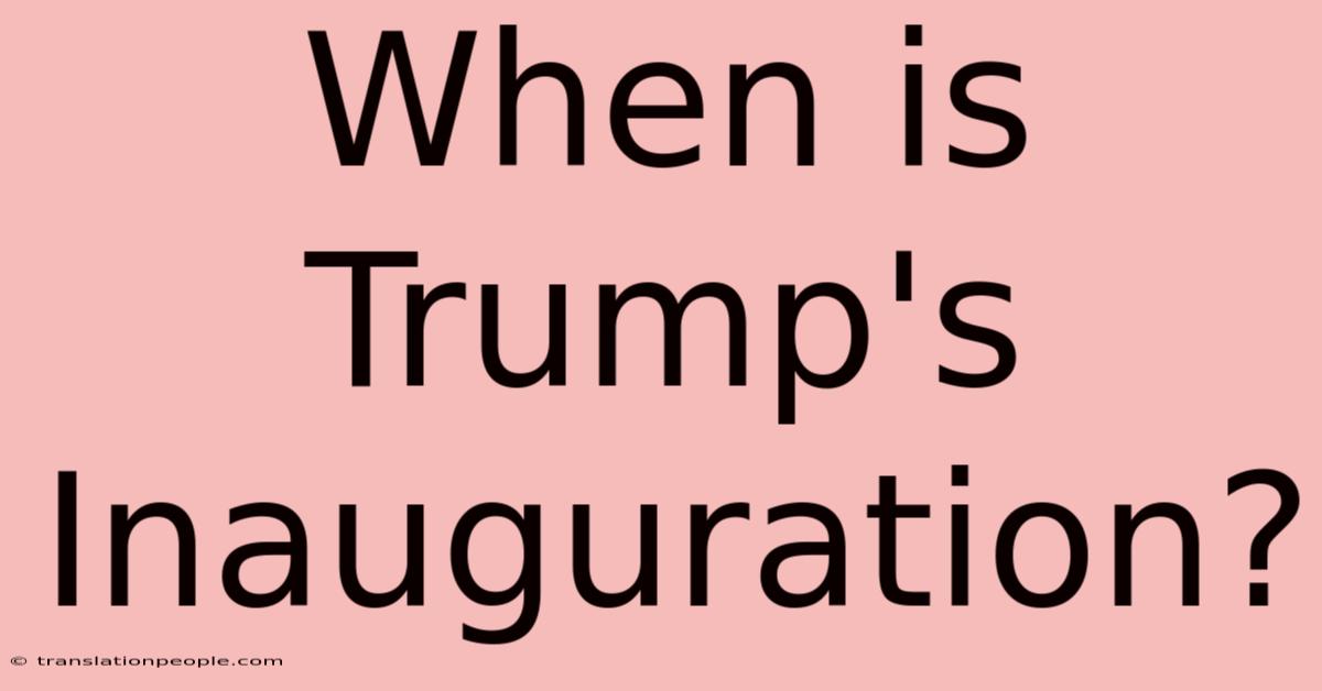 When Is Trump's Inauguration?