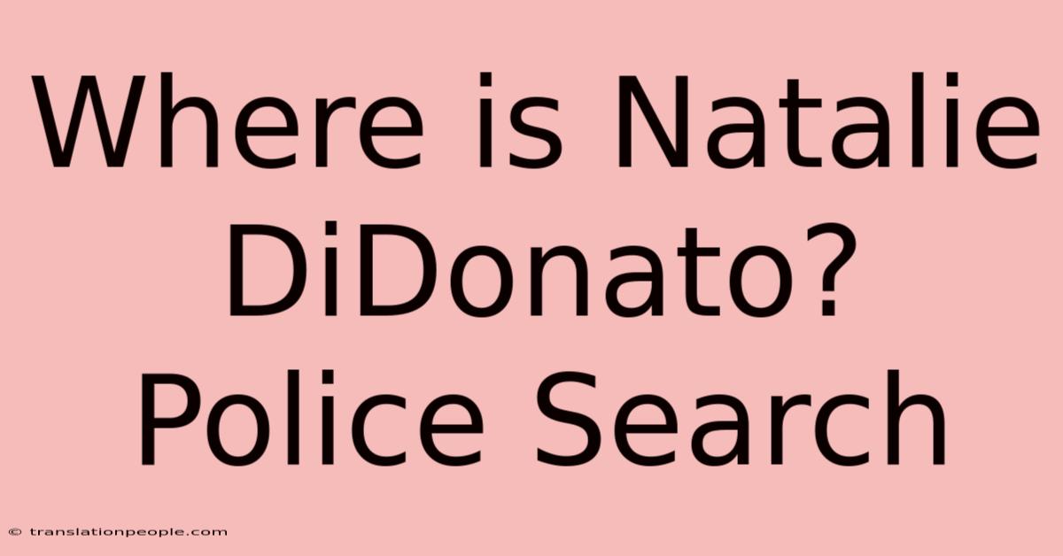 Where Is Natalie DiDonato? Police Search