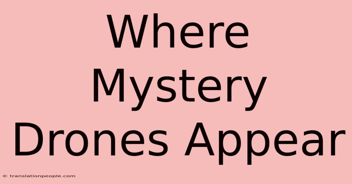 Where Mystery Drones Appear