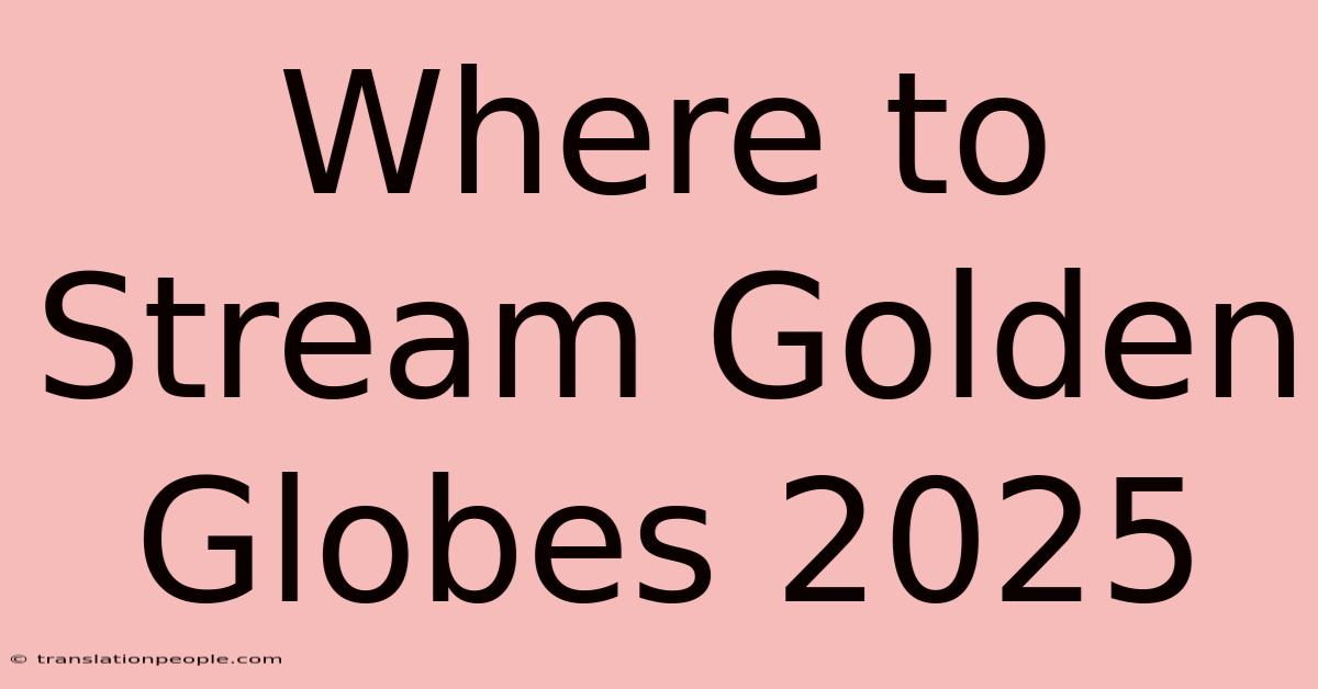 Where To Stream Golden Globes 2025