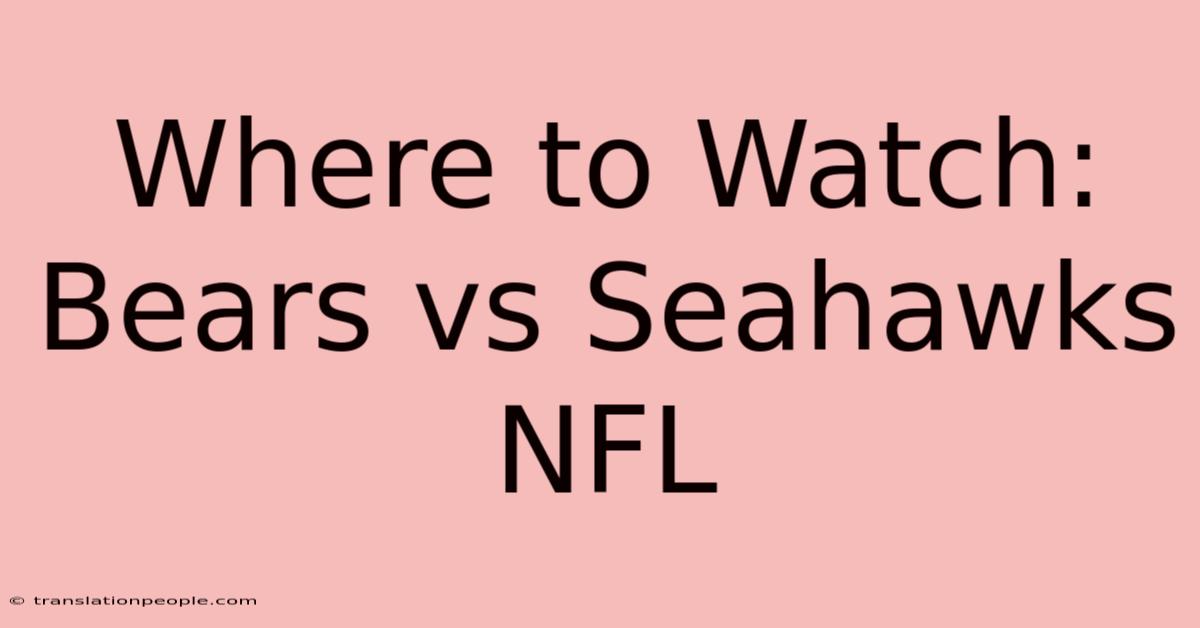 Where To Watch: Bears Vs Seahawks NFL