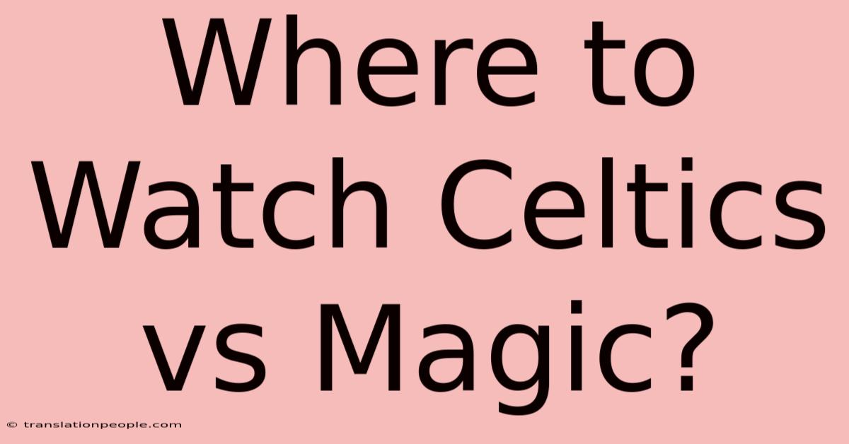 Where To Watch Celtics Vs Magic?