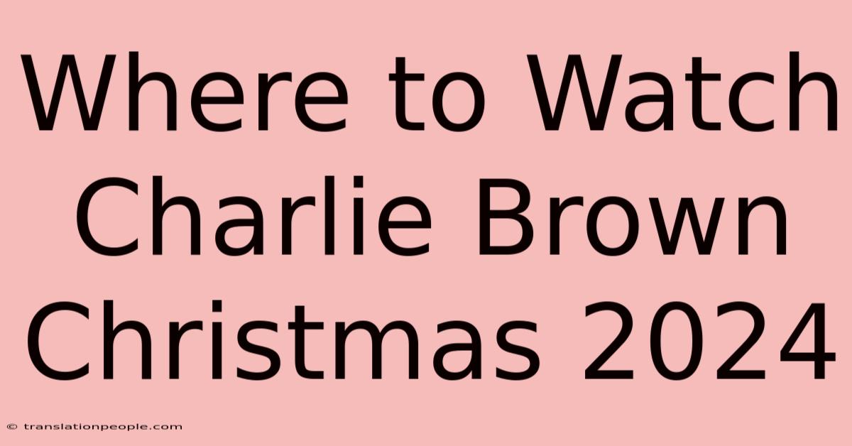 Where To Watch Charlie Brown Christmas 2024