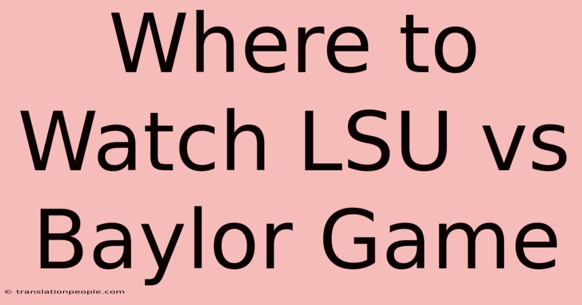 Where To Watch LSU Vs Baylor Game