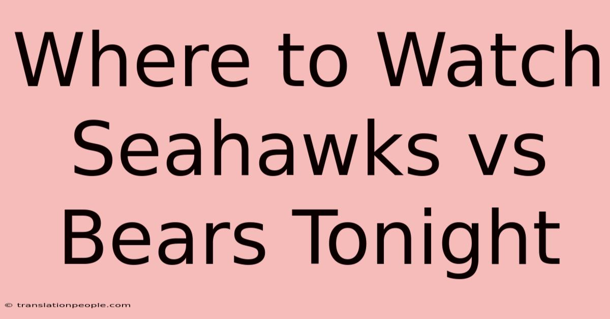 Where To Watch Seahawks Vs Bears Tonight