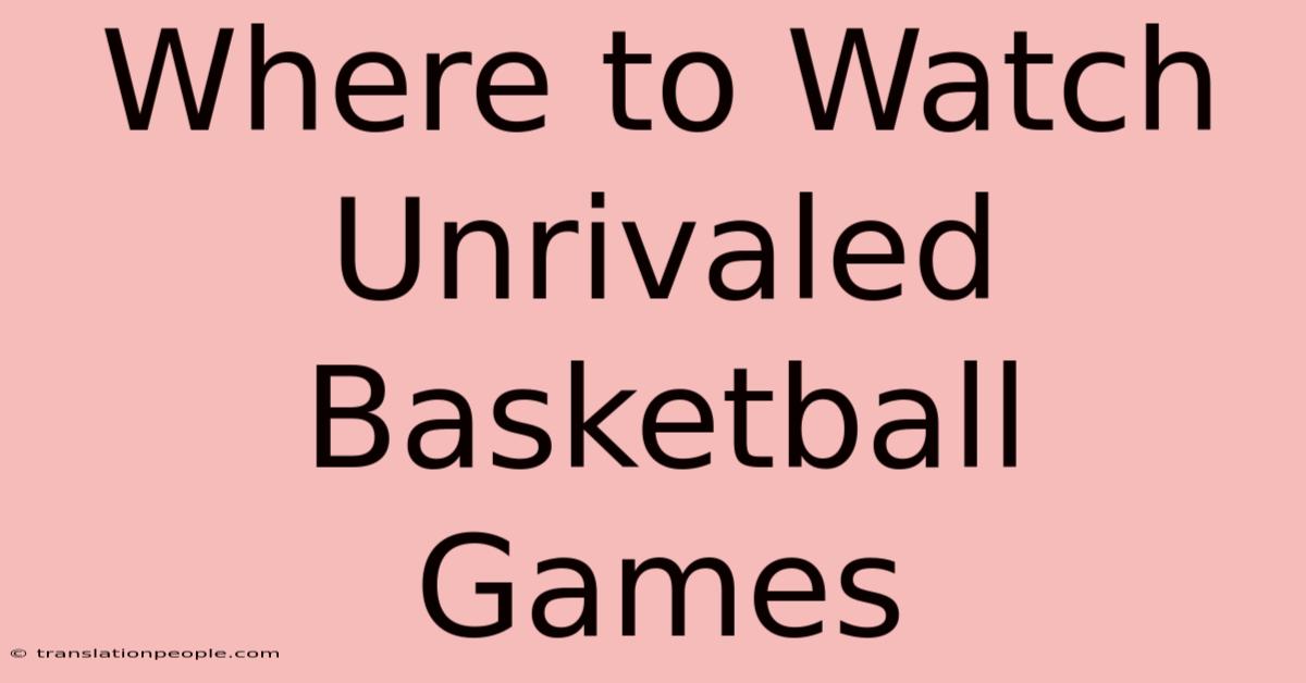 Where To Watch Unrivaled Basketball Games