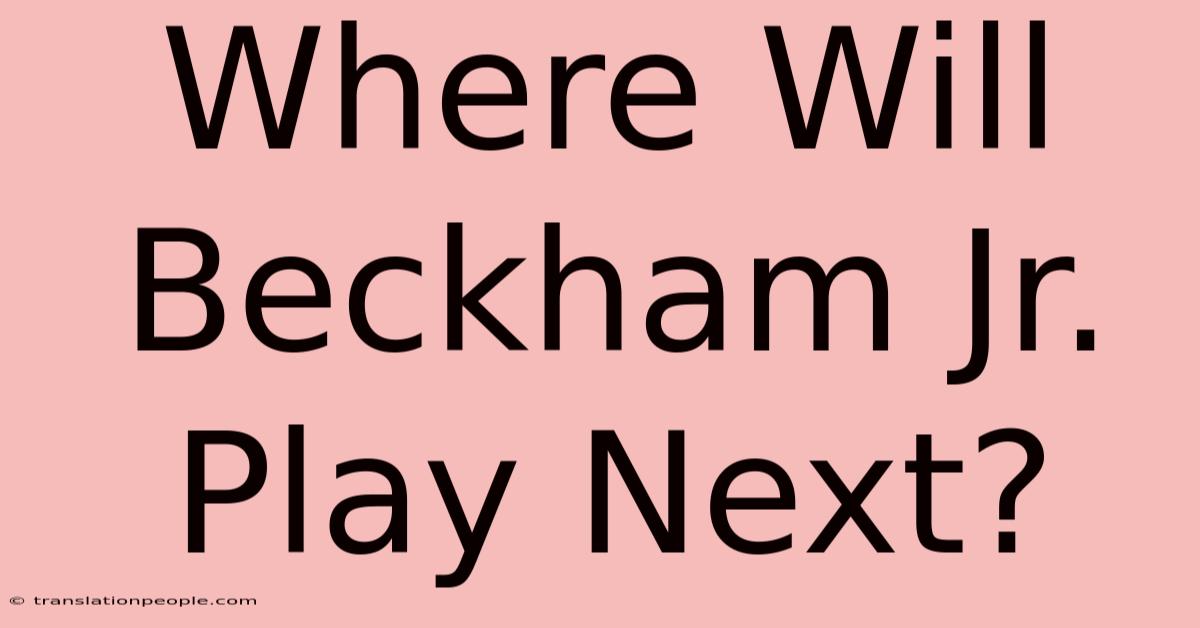 Where Will Beckham Jr. Play Next?