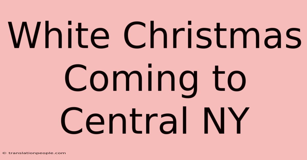 White Christmas Coming To Central NY