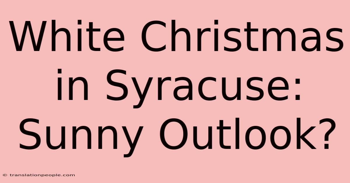 White Christmas In Syracuse: Sunny Outlook?