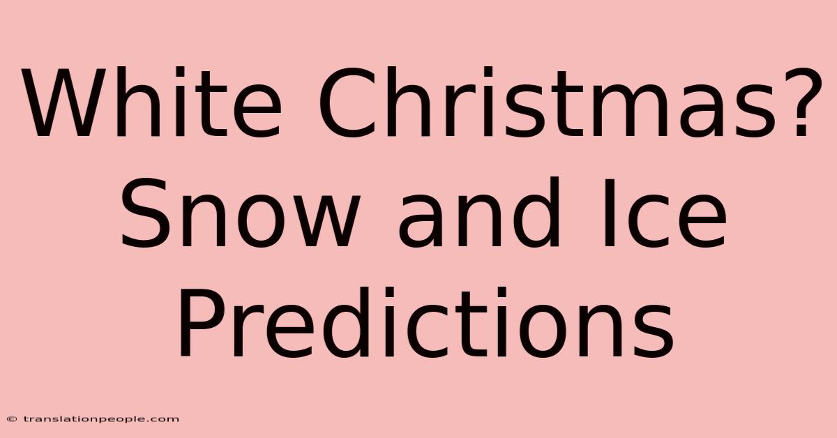 White Christmas? Snow And Ice Predictions