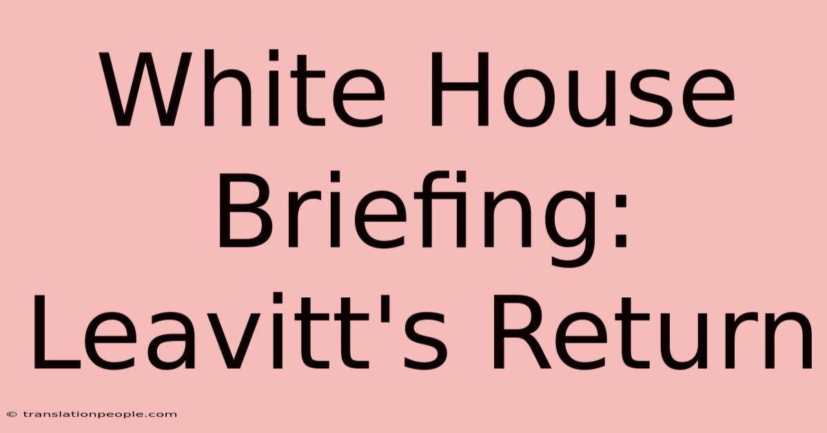 White House Briefing: Leavitt's Return