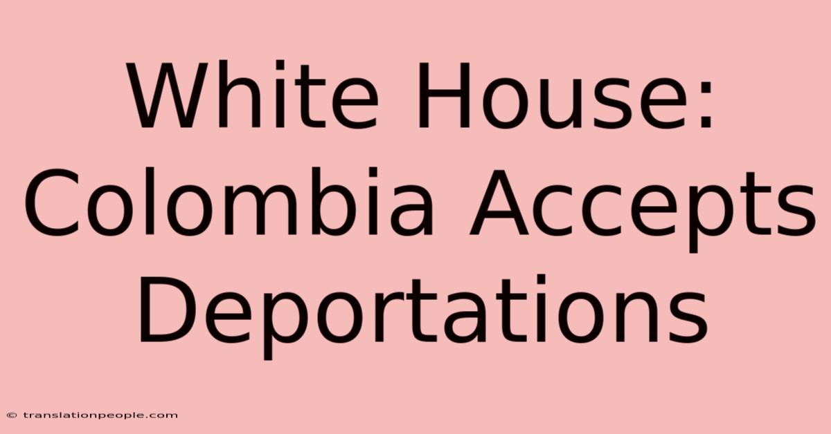 White House: Colombia Accepts Deportations