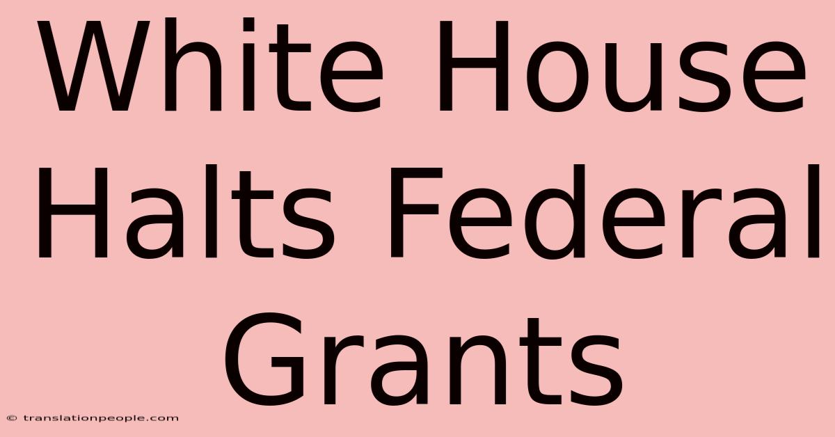 White House Halts Federal Grants