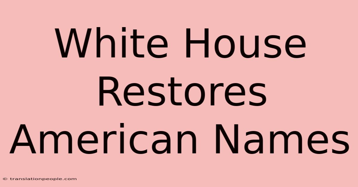 White House Restores American Names