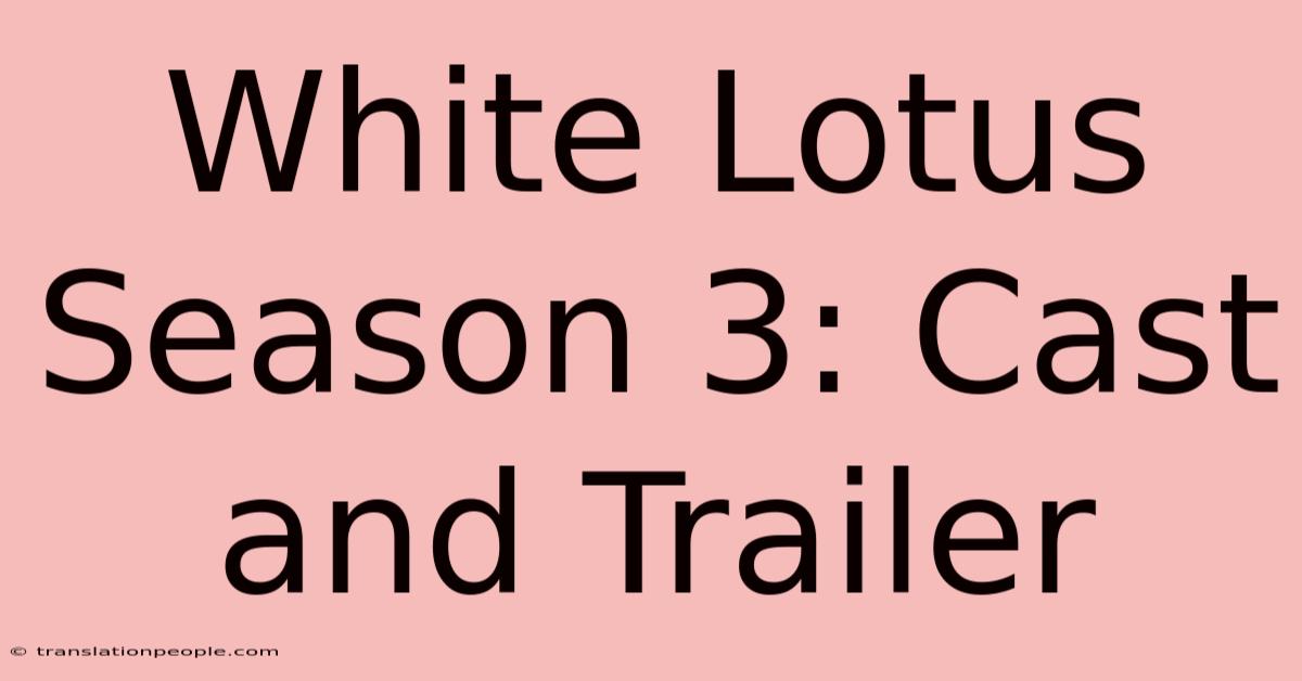 White Lotus Season 3: Cast And Trailer