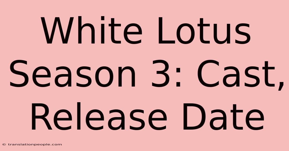 White Lotus Season 3: Cast, Release Date