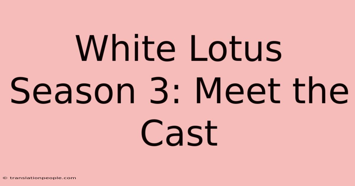 White Lotus Season 3: Meet The Cast