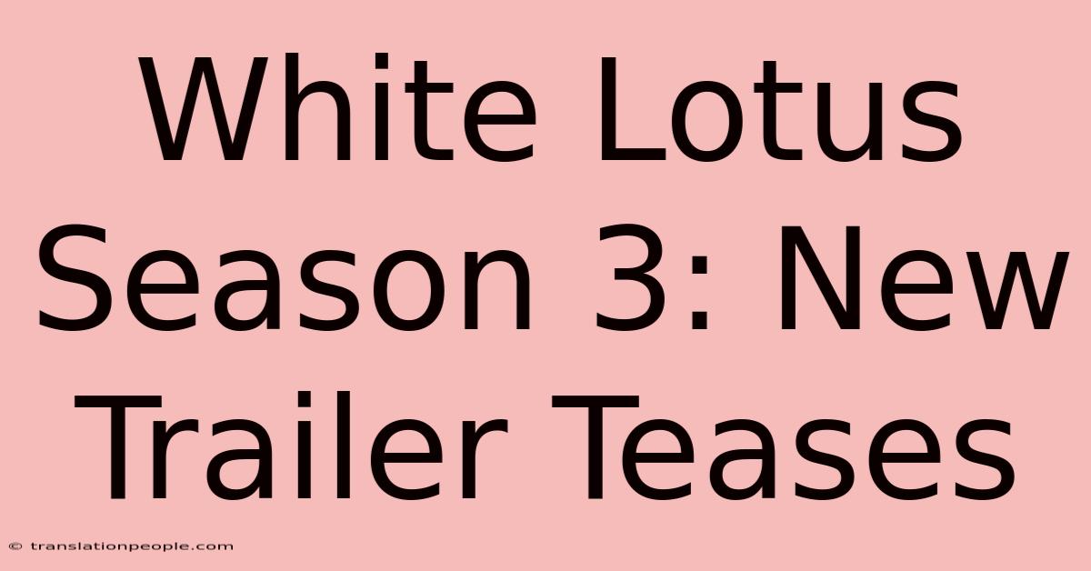 White Lotus Season 3: New Trailer Teases