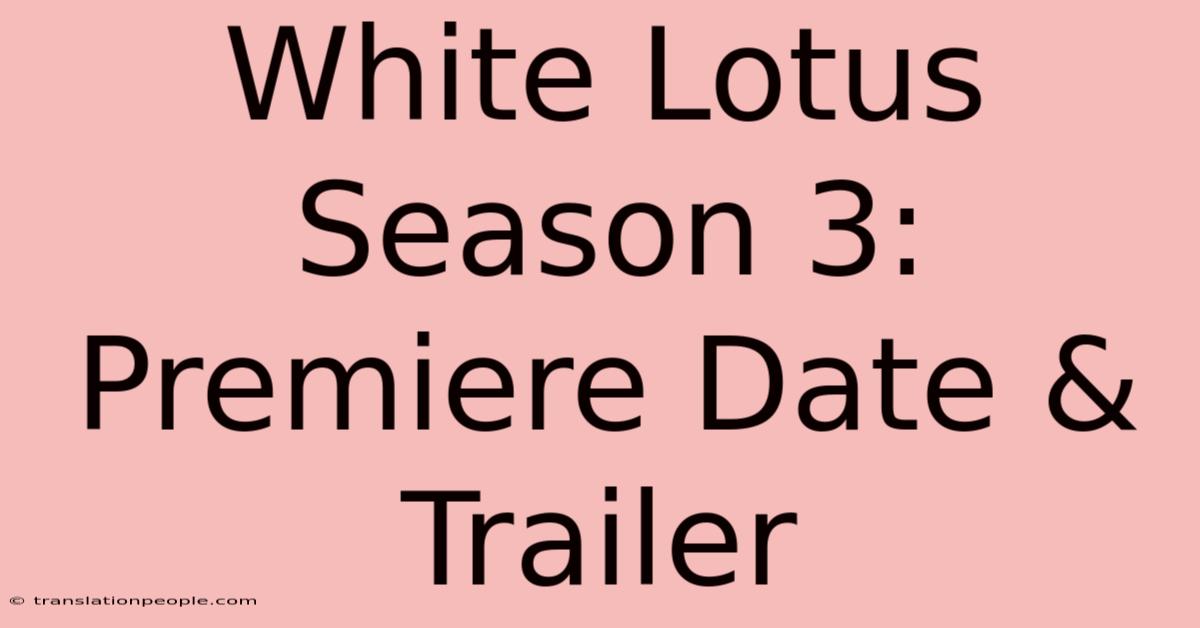 White Lotus Season 3: Premiere Date & Trailer