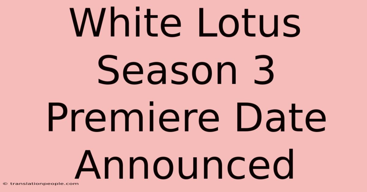 White Lotus Season 3 Premiere Date Announced