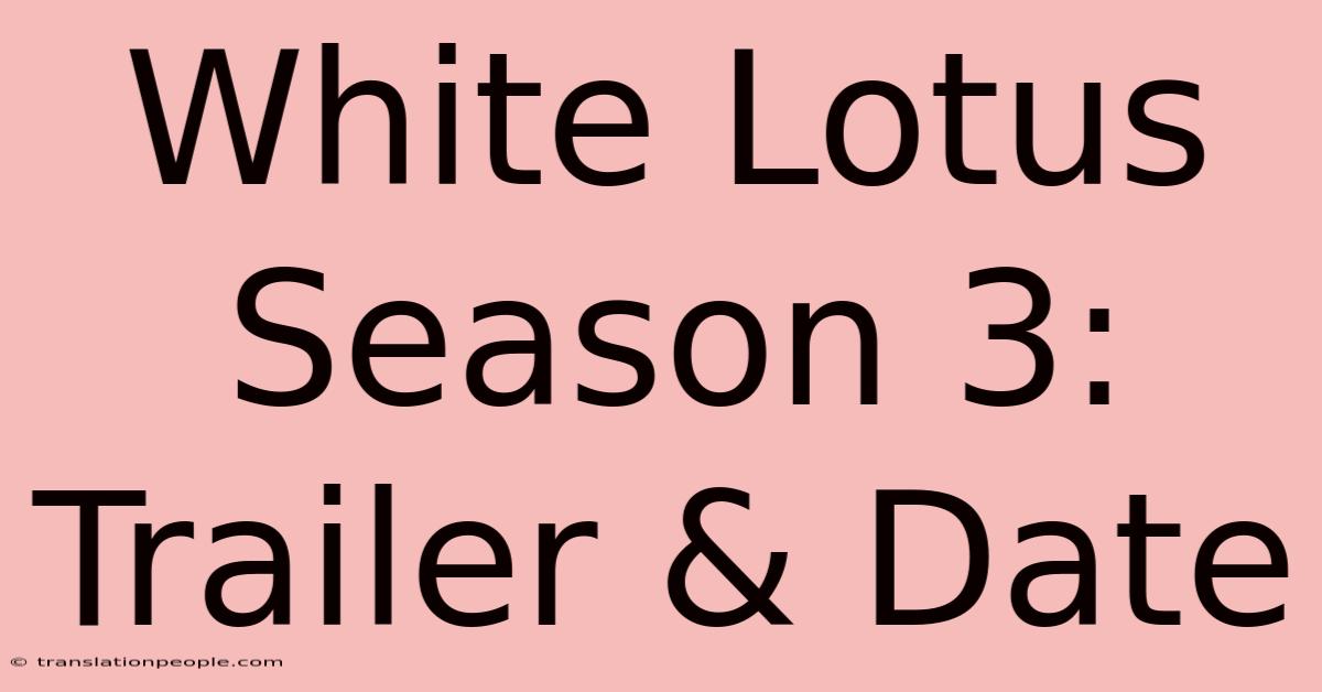 White Lotus Season 3: Trailer & Date