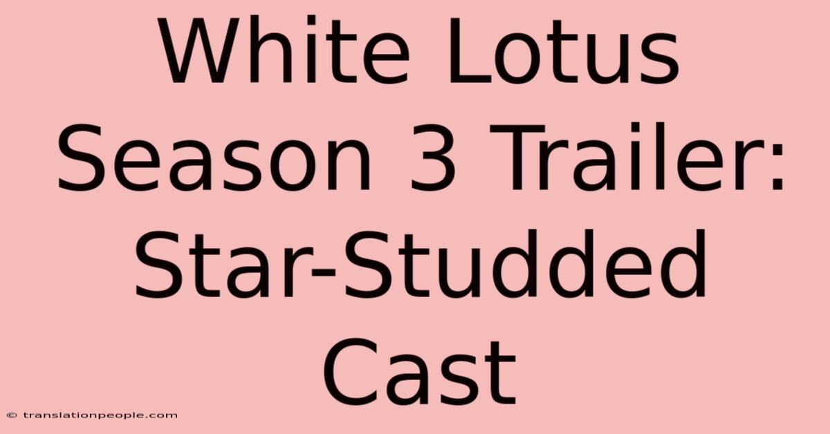 White Lotus Season 3 Trailer: Star-Studded Cast