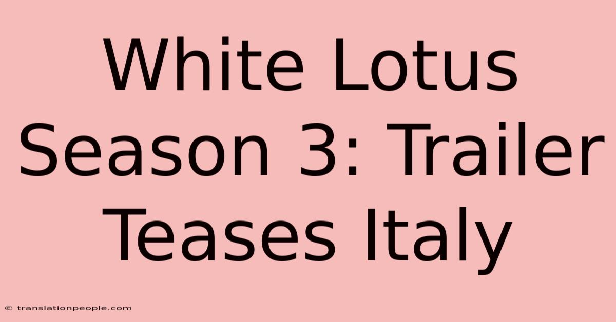 White Lotus Season 3: Trailer Teases Italy