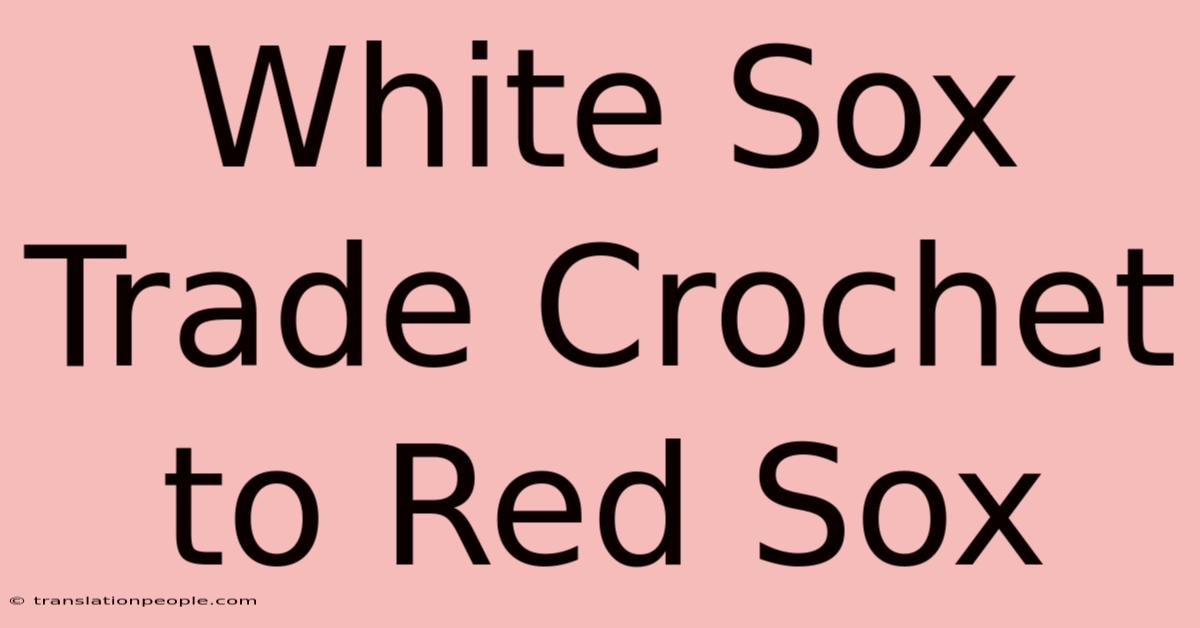 White Sox Trade Crochet To Red Sox