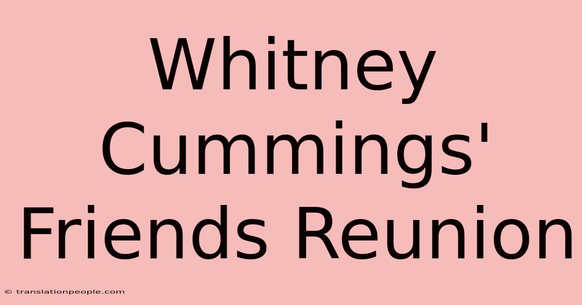 Whitney Cummings' Friends Reunion