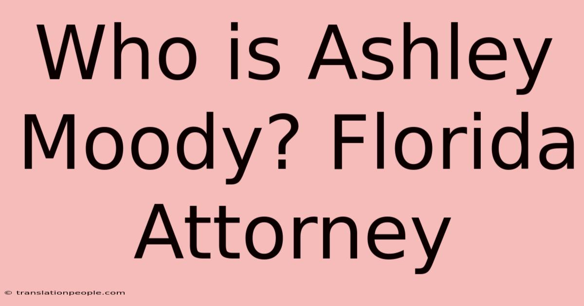 Who Is Ashley Moody? Florida Attorney