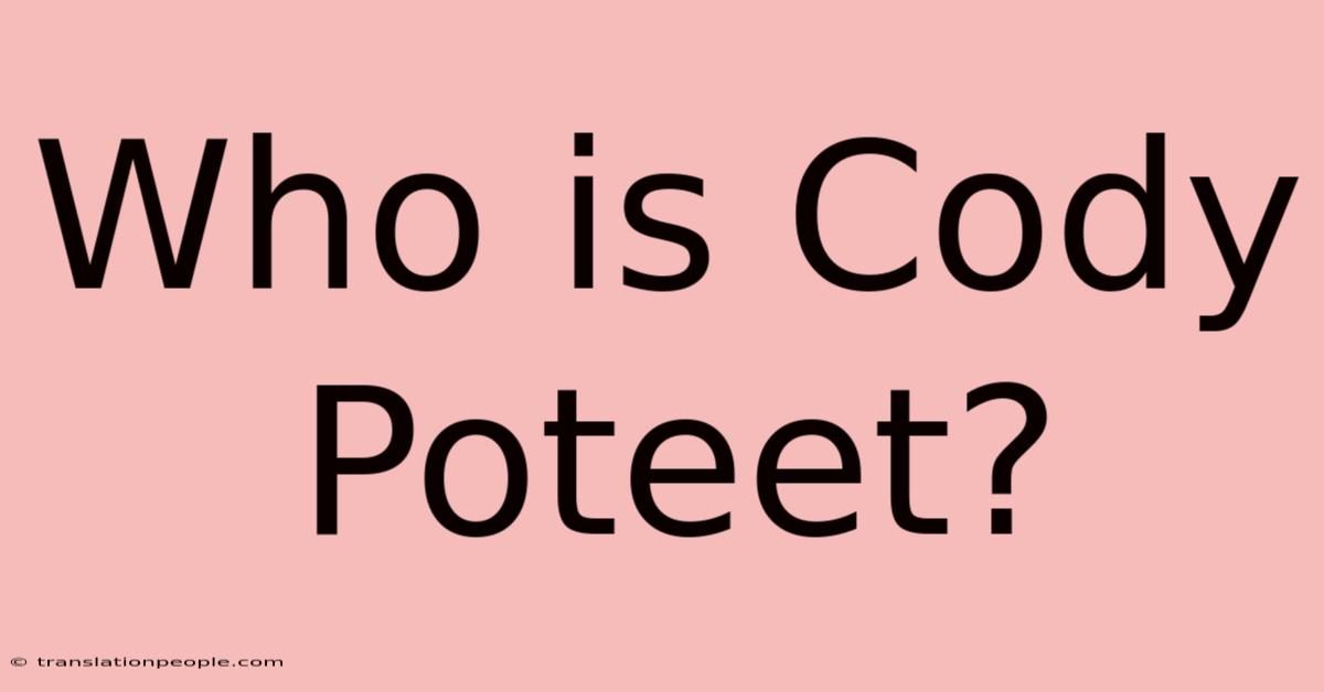 Who Is Cody Poteet?