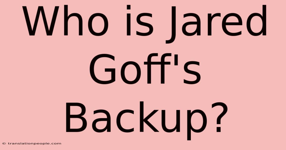 Who Is Jared Goff's Backup?