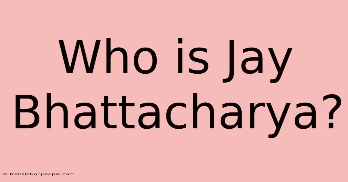 Who Is Jay Bhattacharya?