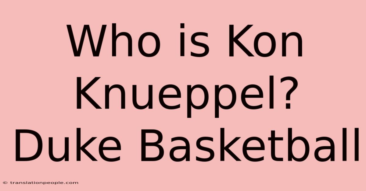 Who Is Kon Knueppel? Duke Basketball