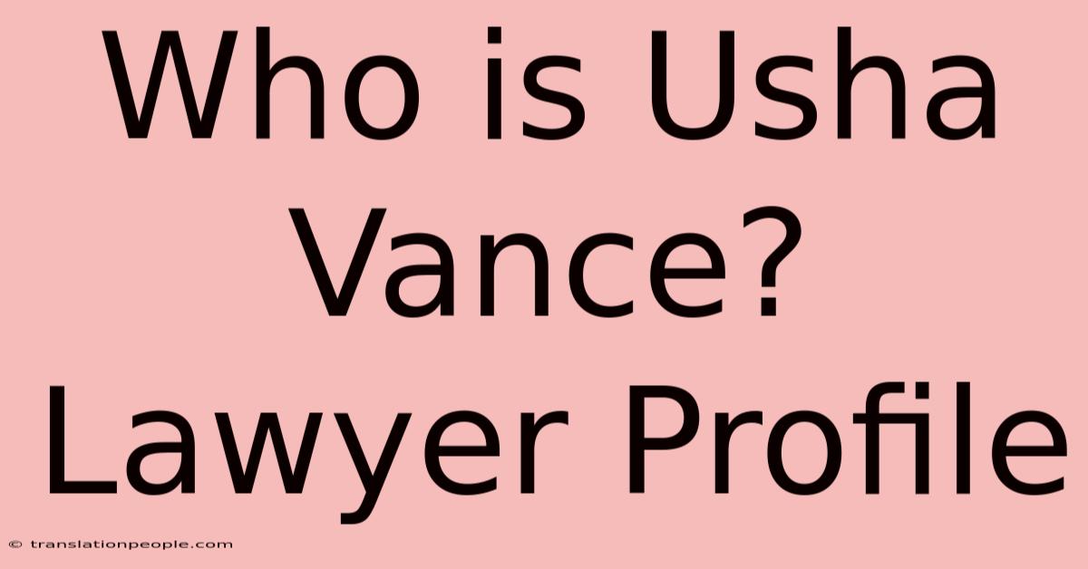 Who Is Usha Vance? Lawyer Profile