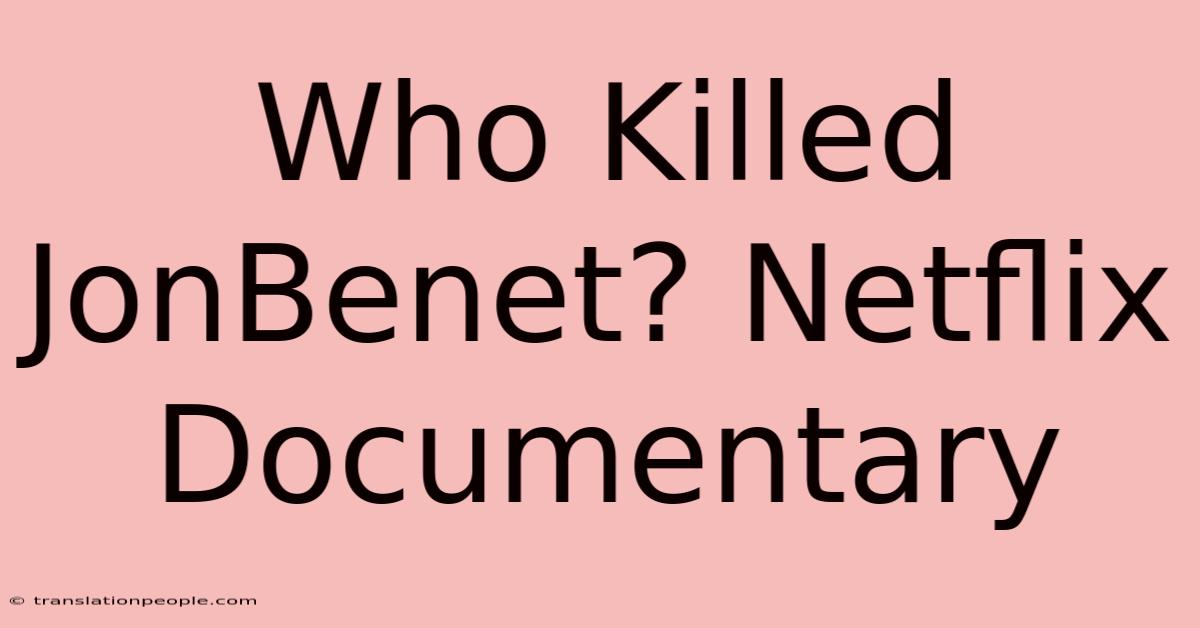 Who Killed JonBenet? Netflix Documentary