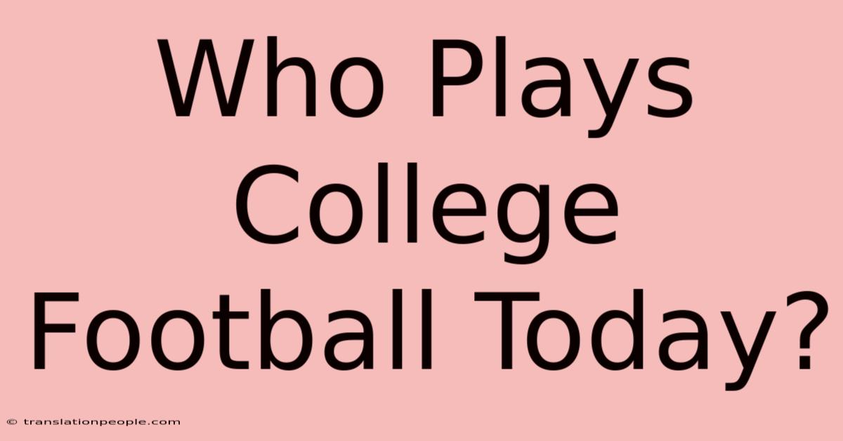 Who Plays College Football Today?