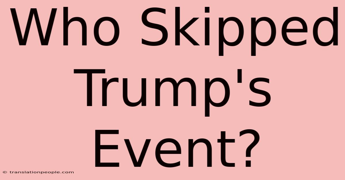 Who Skipped Trump's Event?