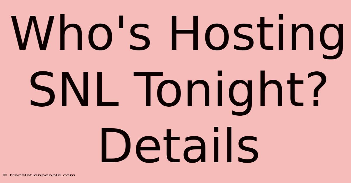 Who's Hosting SNL Tonight? Details