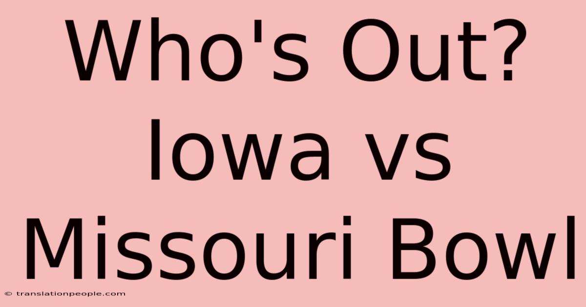 Who's Out? Iowa Vs Missouri Bowl