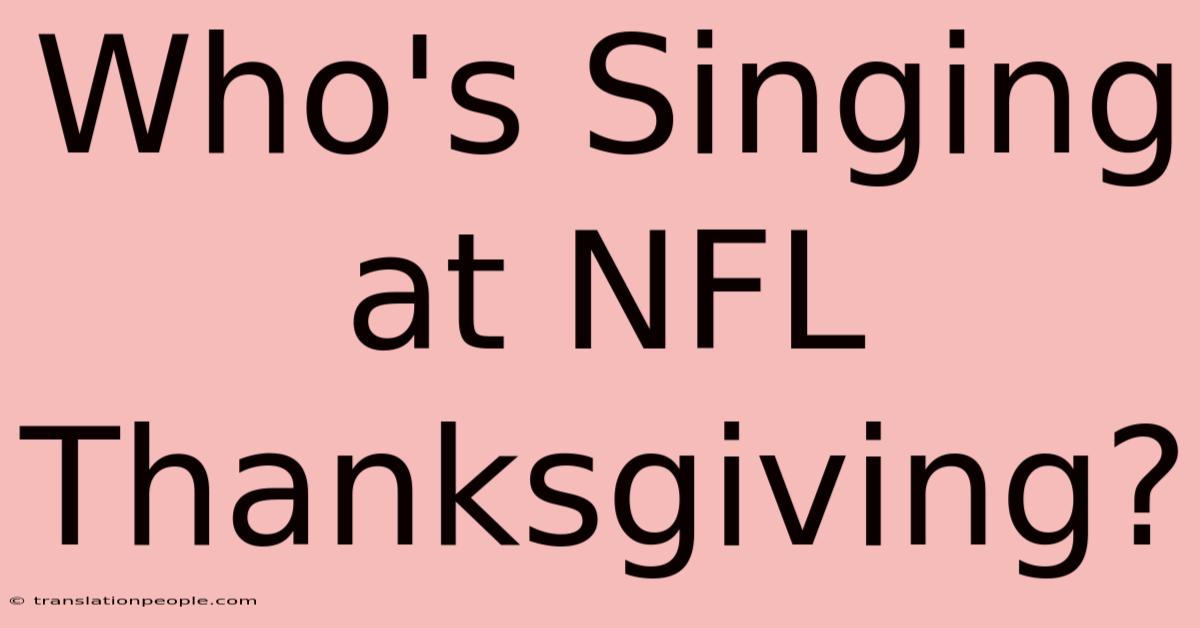 Who's Singing At NFL Thanksgiving?