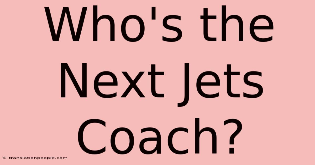 Who's The Next Jets Coach?