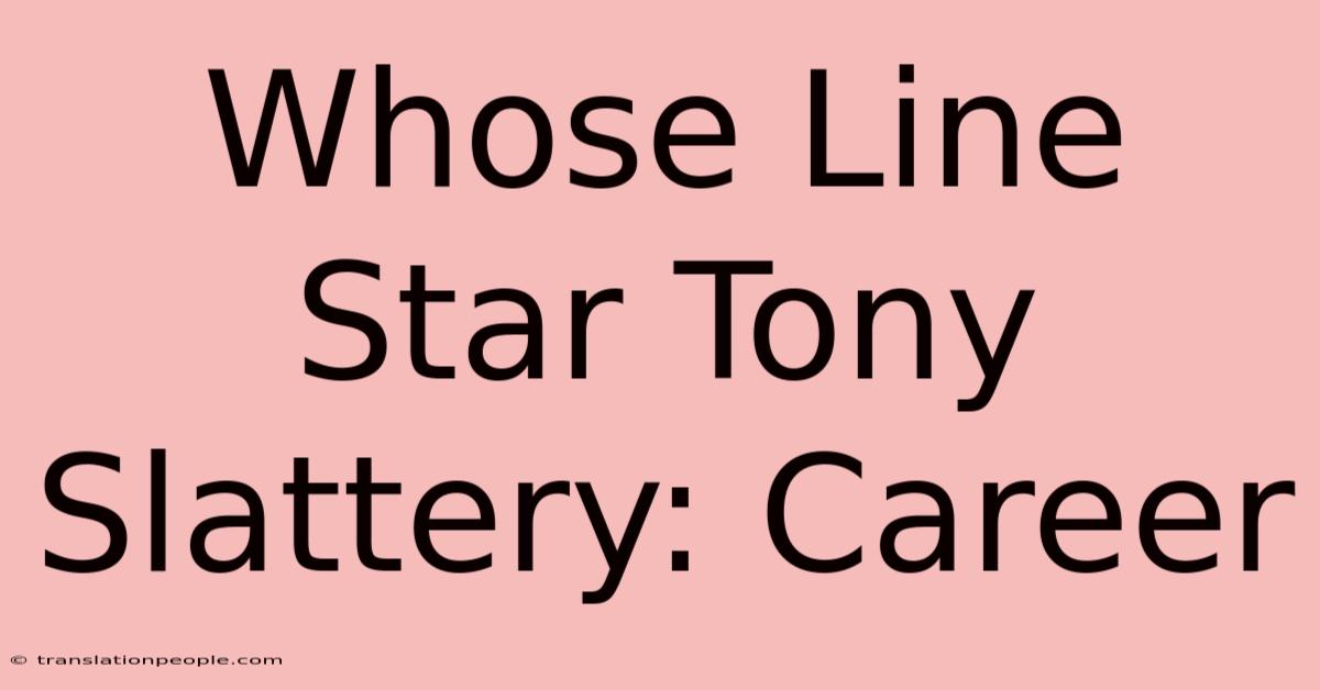 Whose Line Star Tony Slattery: Career