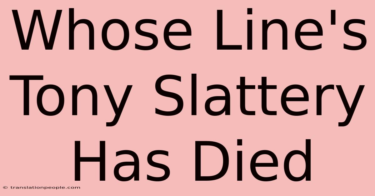 Whose Line's Tony Slattery Has Died